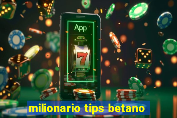 milionario tips betano